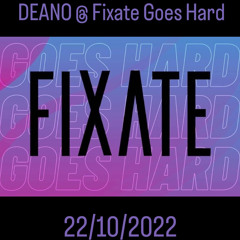 Deano @ Fixate Goes Hard 22/10/2022