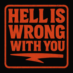 Hell Is Wrong With You