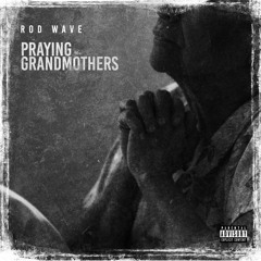 rod wave - praying grandmothers 👵