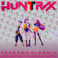 Takedown (Acer Vantes x Phantom Operator Remix)