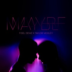 Fidel Deniz X Taylor Mosley - Maybe
