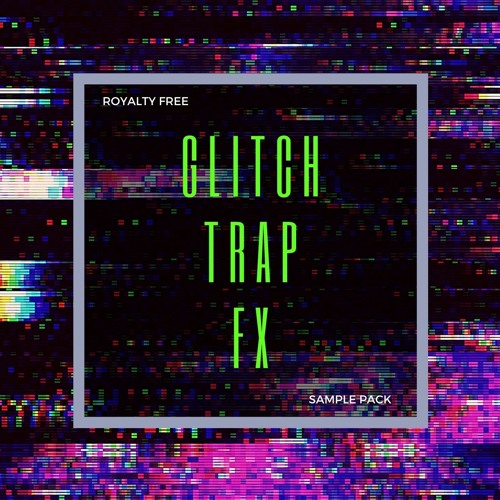Stream FREE Glitch Trap Fx Sample Pack by The Beats Bazaar