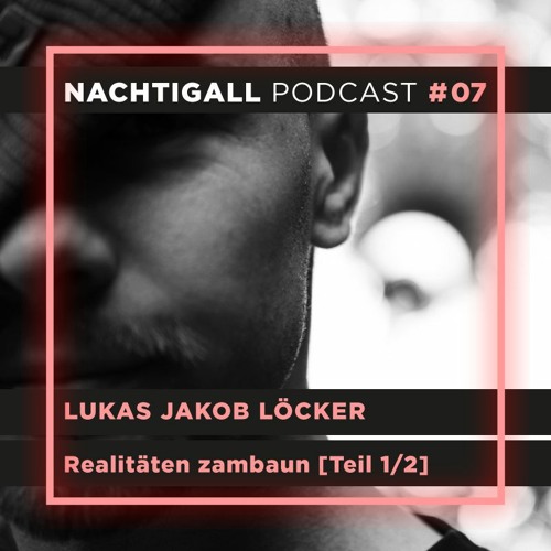 #07 Lukas Jakob Löcker – Realitäten zambaun [Teil 1/2]