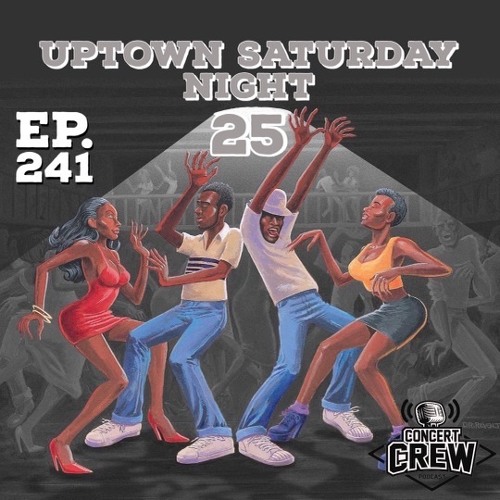 Concert Crew Podcast - Episode 241: Uptown Saturday Night 25