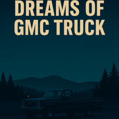 Dreams of GMC Truck
