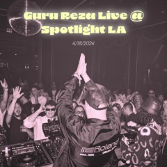Guru Reza Live @ Spotlight LA [direct support for Carlita] 4.18.2024