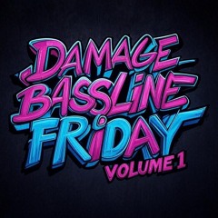 DAMAGE - Bassline Friday Mix Volume 1