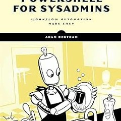 PowerShell for Sysadmins: Workflow Automation Made Easy. BY: Adam Bertram (Author). Courtesy Co