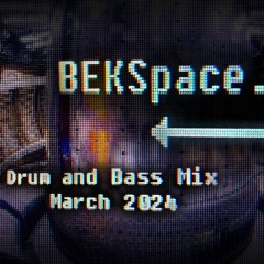 BEKSpace - Drum And Bass Mix Mar 2024
