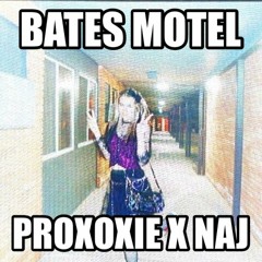 PROXOXIE X NAJ - BATES MOTEL