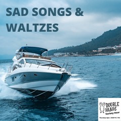 051 Sad Songs & Waltzes :: Double Heads Variety Hour