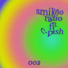 Smiliño Radio Episode 002 Ft. C-PASH