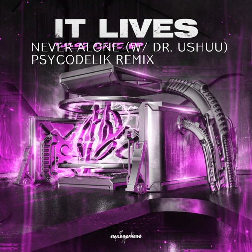 IT LIVES X Dr. Ushūu - Never Alone (Psycodelik Remix)