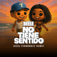Beéle - No tiene sentido (Jesús Fernández Remix) CpyRight