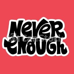 Never Enough