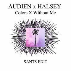 Audien X Halsey - Colors X Without Me (SANTS Edit)
