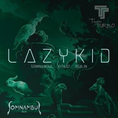 Lazykid - Somnambul Kitkat Berlin - Techno