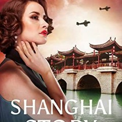 [Free] EPUB 📩 Shanghai Story: A WWII Drama Trilogy Book One by  Alexa Kang &  Robert