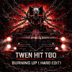 TWEN HIT TØO – BURNING UP ( HARD EDIT )