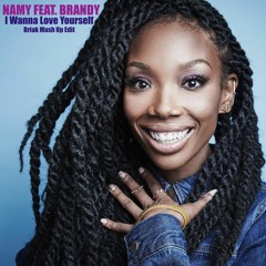 Namy feat. Brandy - I Wanna Love Yourself (Briak Mash Up Edit) ** FREE DOWNLOAD **