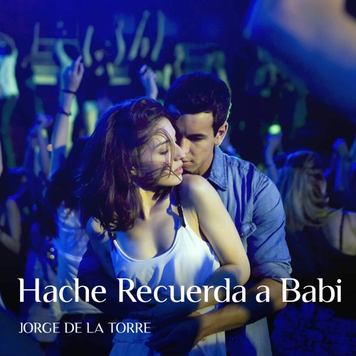 Stream Hache Recuerda a Babi by Jorge de la Torre | Listen online for free  on SoundCloud