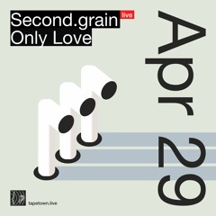 only love, second.grain // @ tapetown.live // 29-04-2023