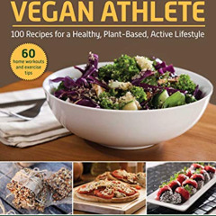 [Free] EBOOK 📙 The Vegan Athlete: A Complete Guide to a Healthy, Plant-Based, Active