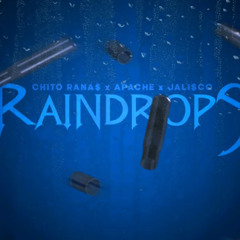 [RAINDROPS ] CHITO•JALI$CO•Apache