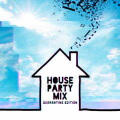 House Party Mix: Quarantine Edition
