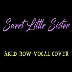 Sweet Little Sister (Skid Row vocal cover)