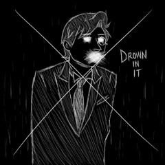 Drown In It
