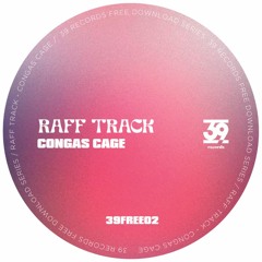 [FREE DL] Raff Track - Congas Cage (39FREE02)
