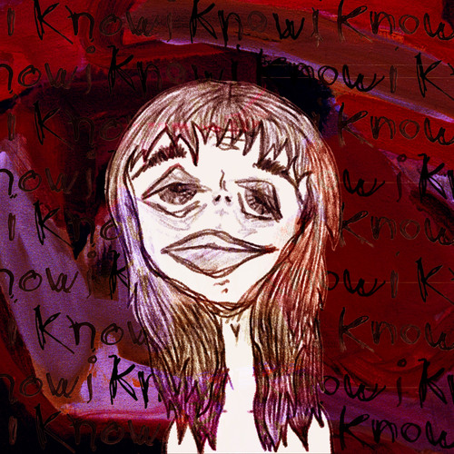 i know, i know, i know