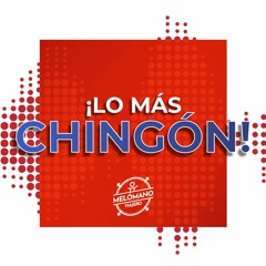 ¡Lo + CHINGÓN! #102