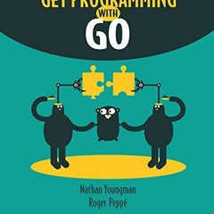 [FREE] EPUB 💙 Get Programming with Go by  Nathan Youngman &  Roger Peppe KINDLE PDF
