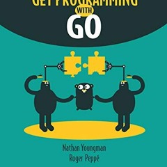 View EPUB 📙 Get Programming with Go by  Nathan Youngman &  Roger Peppe PDF EBOOK EPU