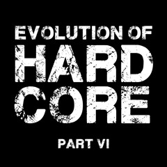 Evolution Of Hardcore (Part VI)