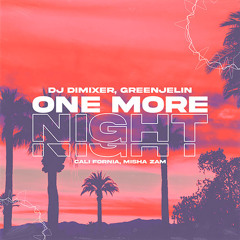 DJ DimixeR, Greenjelin  - One More Night (feat Cali Fornia, Misha Zam)