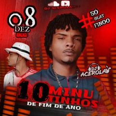 《10MIN.. DE FIN DE ANOO》RiTMADO NO BEAT FINO..《Prod DJ ACEROLA》