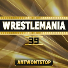 Wrestlemania 39 - ANTwontstop