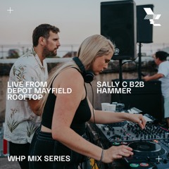 WHP MIX /// LIVE FROM THE DEPOT MAYFIELD ROOFTOP – SALLY C B2B HAMMER