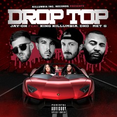 Drop Top (feat. King Killumbia, DhD & MET G)