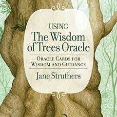View PDF The Wisdom of Trees Oracle: Inspirational Cards for Wisdom and Guidance by  Jane Struthers