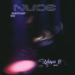 NUDECAST 002 - Maya B