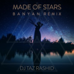 DJ Taz Rashid - Made Of Stars (Banyan Remix)