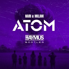 Nari & Milani - ATOM [HAYMUS FLIP] (FREE DL)