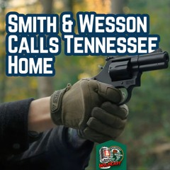 TW 411 - Smith & Wesson Calls Tennessee Home