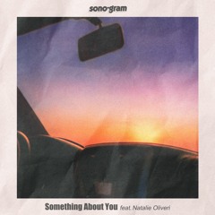 sono•gram (Fluency & GREGarious)- Something About You (Feat. Natalie Oliveri)