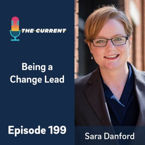 Episode 199: Being a Change Lead with Sara Danford