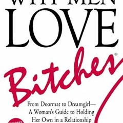 ACCESS EPUB 💚 Why Men Love Bitches: From Doormat to Dreamgirl—A Woman's Guide to Hol